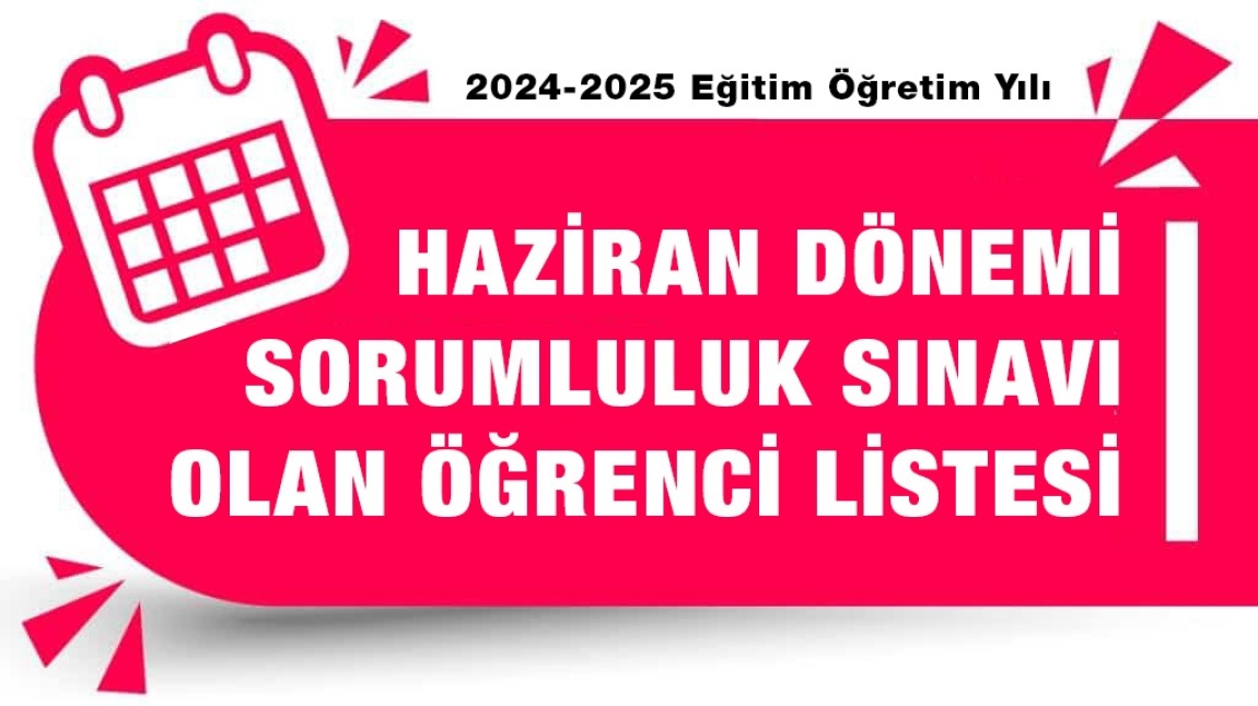 HAZİRAN DÖNEMİ SORUMLULUK SINAVI OLAN ÖĞRENCİLERİN TAM LİSTESİ